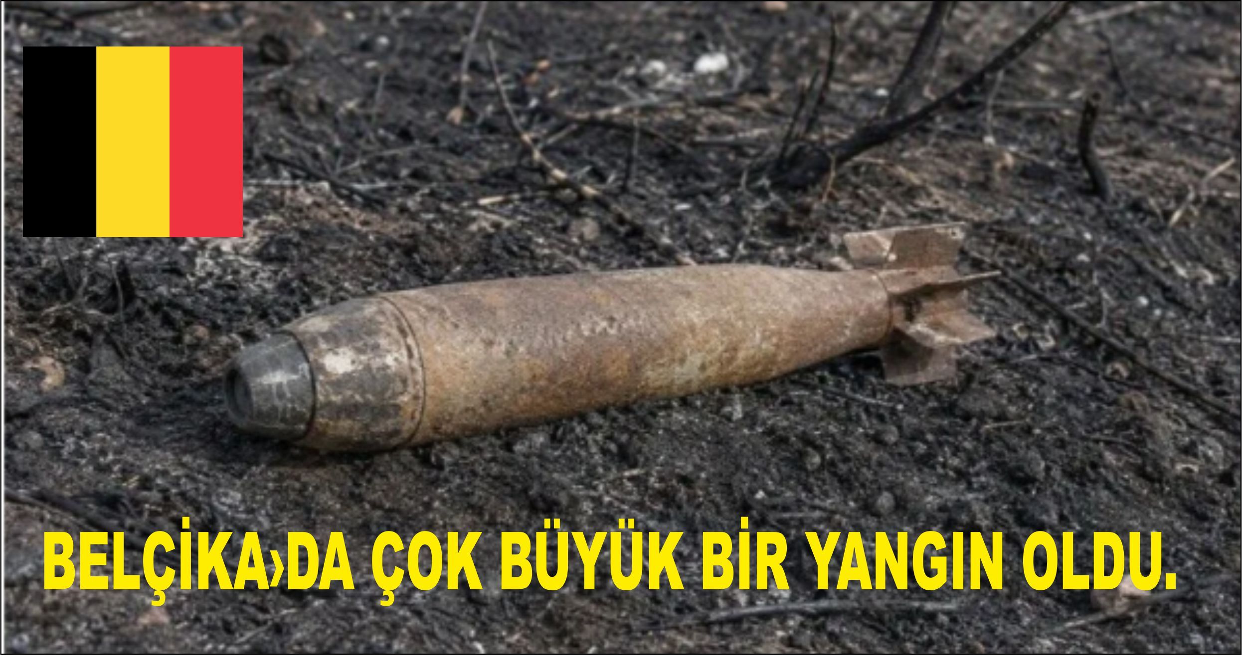 Belçika’daki yangın, 1. ve 2. Dünya Savaşı'ndan kalan mühimmatı yeniden gündeme getirdi