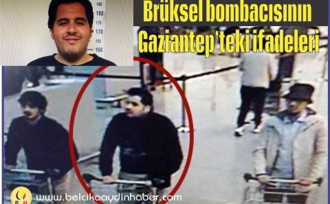 Brüksel bombacısının Gaziantepâ€™teki ifadeleri