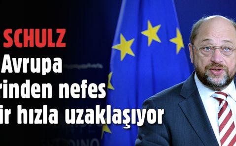 Schulz: Türkiye Avrupa değerlerinden nefes kesen bir hızla uzaklaşıyor