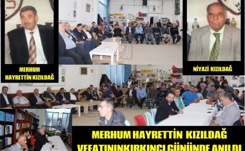 MERHUM HAYRETTİN KIZILDAĞ VEFATININ KIRKINCI GÜNÜNDE ANILDI