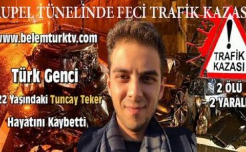 RUPEL TÜNELİNDE TRAFİK KAZASI! TÜRK GENCİ TUNCAY TEKER HAYATINI KAYBETTİ