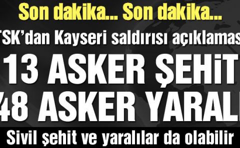 TSKâ€™dan Kayseri açıklaması: 13 asker şehit