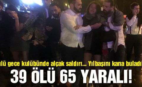 2017'NİN İL SAATLERİNDE İŞİD'DEN HAİN SALDIRI 39 ÖLÜ 65 YARALI