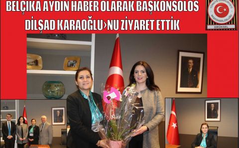 BELÇİKA AYDIN HABERâ€™DEN YENİ BAŞKONSOLOS DİLŞAD KIRBAŞâ€™LIYA NEZAKET ZİYARETİ