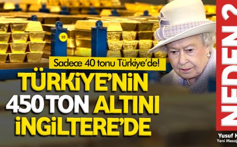 450 ton altınımız niye İngiltereâ€™de?