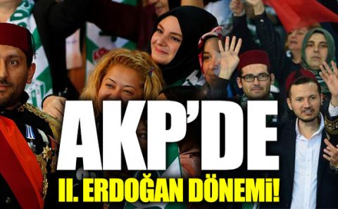 AKP'de II. Erdoğan dönemi!