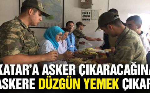 Katarâ€™a asker çıkaracağına askere düzgün yemek çıkar