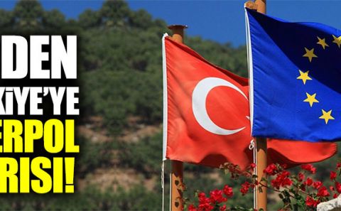 AB'den Türkiye'ye Interpol uyarısı!
