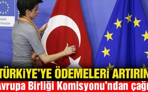 AB Komisyonuâ€™ndan â€œTürkiyeâ€™ye ödemeleri artırınâ€ çağrısı