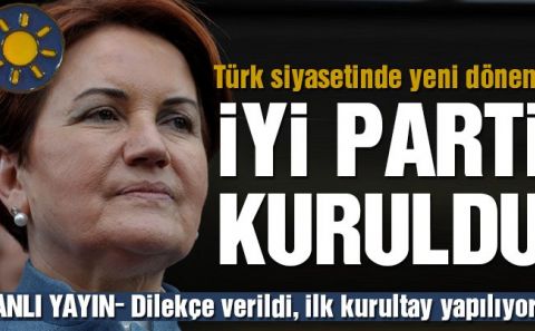 İyi Parti kuruldu… İşte detaylar…