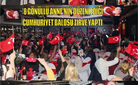 '8 GÖNÜLLÜ ANNE'NİN DÜZENLEDİĞİ CUMHURİYET BALOSU ZİRVE YAPTI