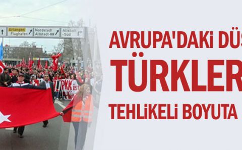 Avrupa'daki düşmanlık Türkler için tehlikeli boyuta mı ulaştı