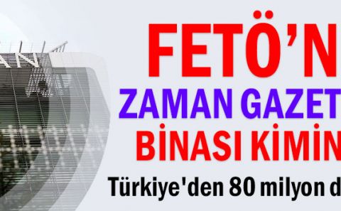 ZAMAN GAZETESİNİN BİNASI BELÇİKA'LI ŞİRKET CASCADE VE ŞİRKET SAHİBİ TÜRKLER ADINA ÇIKTI