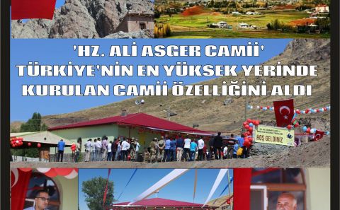  'HZ. ALİ ASGER CAMİİ' TÜRKİYE'NİN EN YÜKSEK YERİNDE KURULAN CAMİİ ÖZELLİĞİNİ ALDI