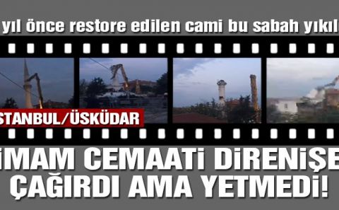 AKP'Lİ ÜSKÜDAR BELEDİYESİ TOMA VE POLİSLER EŞLİĞİNDE CAMİ YIKTI
