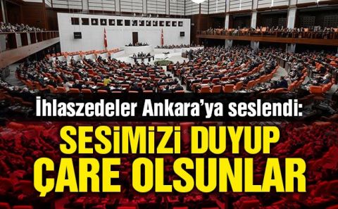 İhlaszedeler Ankaraâ€™ya seslendi: Sesimizi duyup çare olsunlar