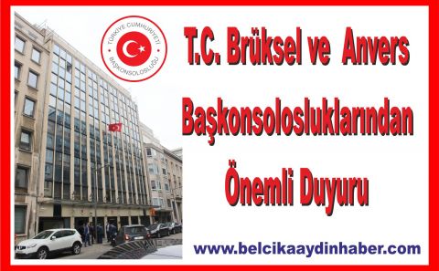 Brüksel ve  Anvers Başkonsolosluklarından Önemli Duyuru