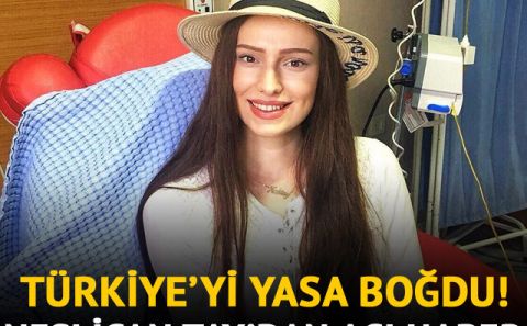 kanserle Mücadele eden Neslican Tay hayatını kaybetti