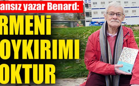 Fransız yazar Benard: Ermeni soykırımı yoktur