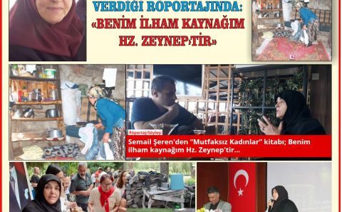 YAZAR SEMAİL ŞEREN â€¹MUTFAKSIZ KADINLARâ€º KİTABI HAKKINDAKİ RÖPORTAJINDA:Â«BENİM İLHAM KAYNAĞIM HZ. ZEYNEPâ€ºTİRÂ» 