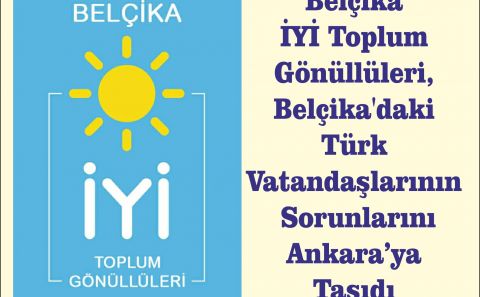 Belçika İYİ Toplum Gönüllüleri, Belçika'daki Türk Vatandaşlarının Sorunlarını Ankaraâ€™ya Taşıdı