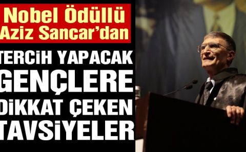 Nobel Ödüllü Türk Bilim İnsanı Sancarâ€™dan üniversiteli olacak gençlere altın öğütler…