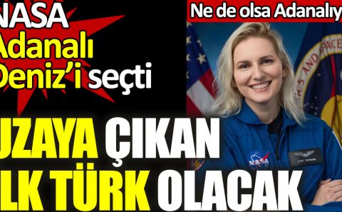 Uzaya çıkan ilk Türk olacak. NASA Adanalı Denizâ€™i seçti