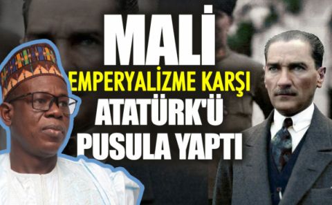 Mali emperyalizme karşı Atatürk'ü pusula yaptı