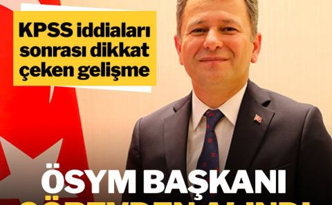 ÖSYM Başkanı Prof. Dr. Halis Aygün görevden alındı