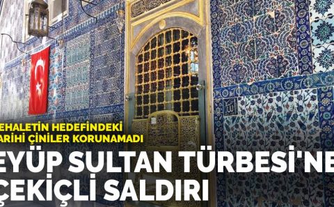Eyüp Sultan Türbesi'ne çekiçli saldırı! Cehaletin hedefindeki tarihi çiniler korunamadı