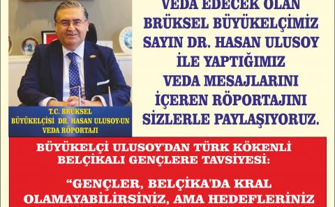 BÜYÜKELÇİ ULUSOYâ€™DAN TÜRK KÖKENLİ BELÇİKALI GENÇLERE TAVSİYESİ: â€œGENÇLER, BELÇİKAâ€™DA KRAL OLAMAYABİLİRSİNİZ, AMA HEDEFLERİNİZ ARASINDA BAŞBAKAN OLMAKTA OLABİLİRâ€
