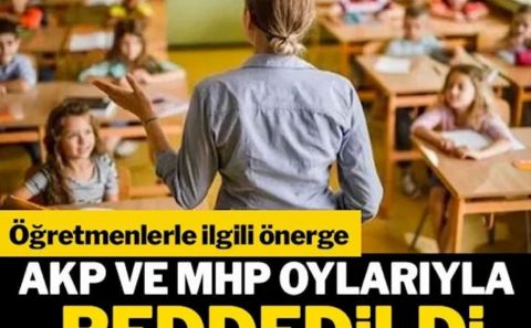 Öğretmenlerle ilgili önerge AKP ve MHP oylarıyla reddedildi