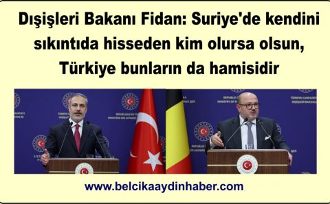 Dışişleri Bakanı Fidan: Suriye'de kendini sıkıntıda hisseden kim olursa olsun, Türkiye bunların da hamisidir